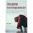 Insane Consequences: How the Mental Health Industry Fails the Mentally Ill