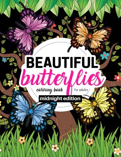 Beautiful Butterflies Coloring Book for Adults Midnight Edition: Large Print Coloring Book for Seniors with Stress Relieving Patterns of Beautiful ... (Butterfly Flower Activity Book) (Volume 2) by Renee Bloom