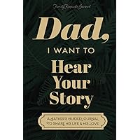 Dad, I Want to Hear Your Story: A Father's Guided Journal to Share His