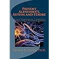 Prevent Alzheimer's, Autism and Stroke: With 7-Supplements, 7-Lifestyle Choices, and a Dissolved Mineral
