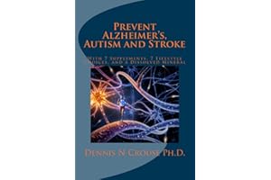 Prevent Alzheimer's, Autism and Stroke: With 7-Supplements, 7-Lifestyle Choices, and a Dissolved Mineral