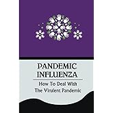 Pandemic Influenza: How To Deal With The Virulent Pandemic