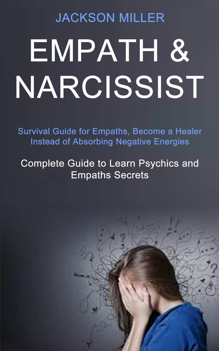 Empath And Narcissist Quotes Empath And Narcissist: Survival Guide For Empaths, Become A Healer Instead  Of Absorbing Negative Energies (Complete Guide To Learn Psychics And Empaths  Secrets): Miller, Jackson: 9781989920527: Amazon.com: Books