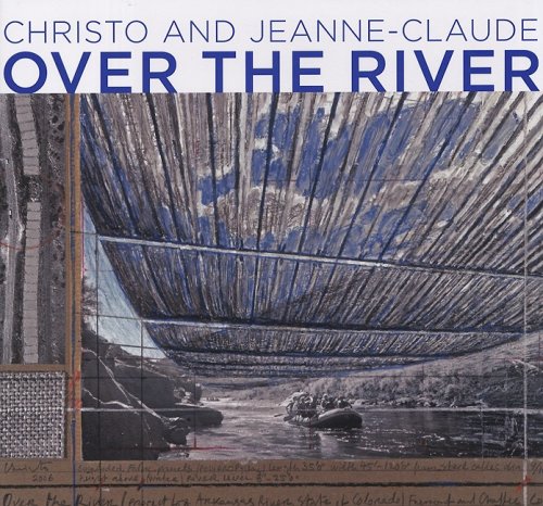 Christo And Jeanne Claude Over The River Project For The Arkansas River State Of Colorado Grande Collection Jonathan Fineberg Wolfgang Volz Jay Gates Jonathan Henery Amazon Com Books