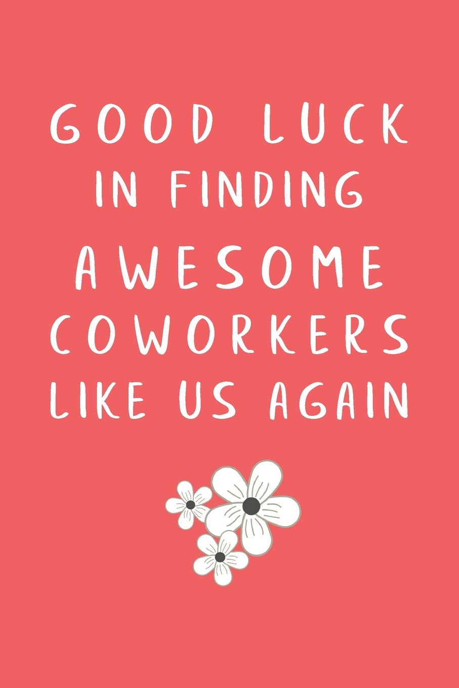Good Luck Message For Coworker Good Luck In Finding Awesome Coworkers Like Us Again: Lined Blank Notebook  Funny Gift For A Resigning Coworker To Write Thanks & Farewell Messages:  Amazon.co.uk: Keep It At Home Journals: 9781692235536: Books