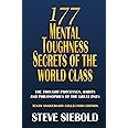 177 Mental Toughness Secrets of the World Class: The Thought Processes, Habits and Philosophies of the Great Ones, 3rd Editio