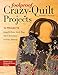Foolproof Crazy-Quilt Projects: 10 Projects, Seam-by-Seam Stitch Maps, Stitch Dictionary, Full-Size Patterns