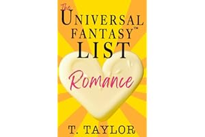 The Universal Fantasy List: ROMANCE: A writer's guide to making your stories IRRESISTIBLE and DELICIOUS