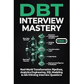 DBT Interview Mastery: Part 1: Real-World Transformation Pipelines, Analytics Engineering, SQL Modeling &amp; Job-Winning Interview Questions (Data Engineering)