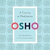 A Course in Meditation: A 21-Day Workout for Your Consciousness by
