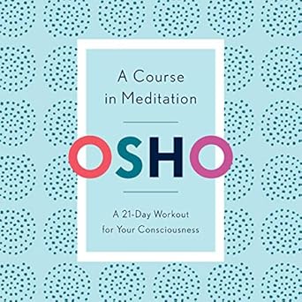 A Course in Meditation A 21-Day Workout for Your Consciousness
