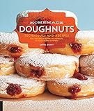 Homemade Doughnuts: Techniques and Recipes for Making Sublime Doughnuts in Your Home Kitchen by Kamal Grant