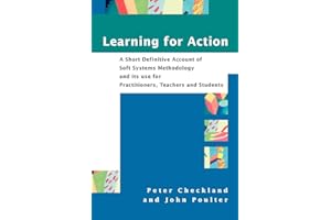 Learning For Action: A Short Definitive Account of Soft Systems Methodology, and its use for Practitioners, Teachers and Stud