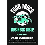 Food Truck Business Bible [2 Books in 1]: The Complete Strategic Plan Guide to Build and Scale Up a Mobile Business Empire, D