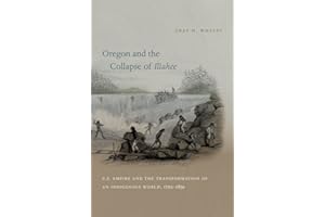 Oregon and the Collapse of Illahee: U.S. Empire and the Transformation of an Indigenous World, 1792-1859
