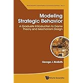 Modeling Strategic Behavior: A Graduate Introduction To Game Theory And Mechanism Design (World Scientific Lecture Notes in Economics and Policy)