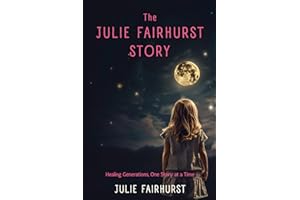The Julie Fairhurst Story: Healing Generations, One Story at a Time