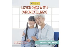 Loved Ones with Chronic Illness (21st Century Junior Library: Loved Ones With)