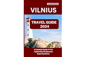 Vilnius Travel Guide 2024: A Complete Guide To The Capital City Of Lithuania: Exploring Vilnius