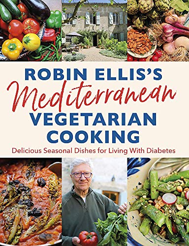 Robin Ellis's Mediterranean Vegetarian Cooking: Delicious Seasonal Dishes for Living Well with Diabe Robin Ellis's Mediterranean Vegetarian Cooking: Delicious Seasonal Dishes for Living Well with Diabe