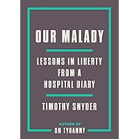 Our Malady: Lessons in Liberty from a Hospital Diary