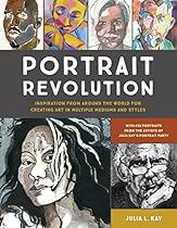 Portrait Revolution: Inspiration from Around the World For Creating Art in Multiple Mediums and Styles Portrait Revolution: Inspiration from Around the World For Creating Art in Multiple Mediums and Styles