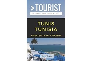 GREATER THAN A TOURIST-TUNIS TUNISIA: 50 Travel Tips from a Local (Greater Than a Tourist Africa)