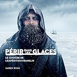Périr dans les glaces: Le mystère de l?expédition Franklin (La collection Catalogue-souvenir) (Fr by 