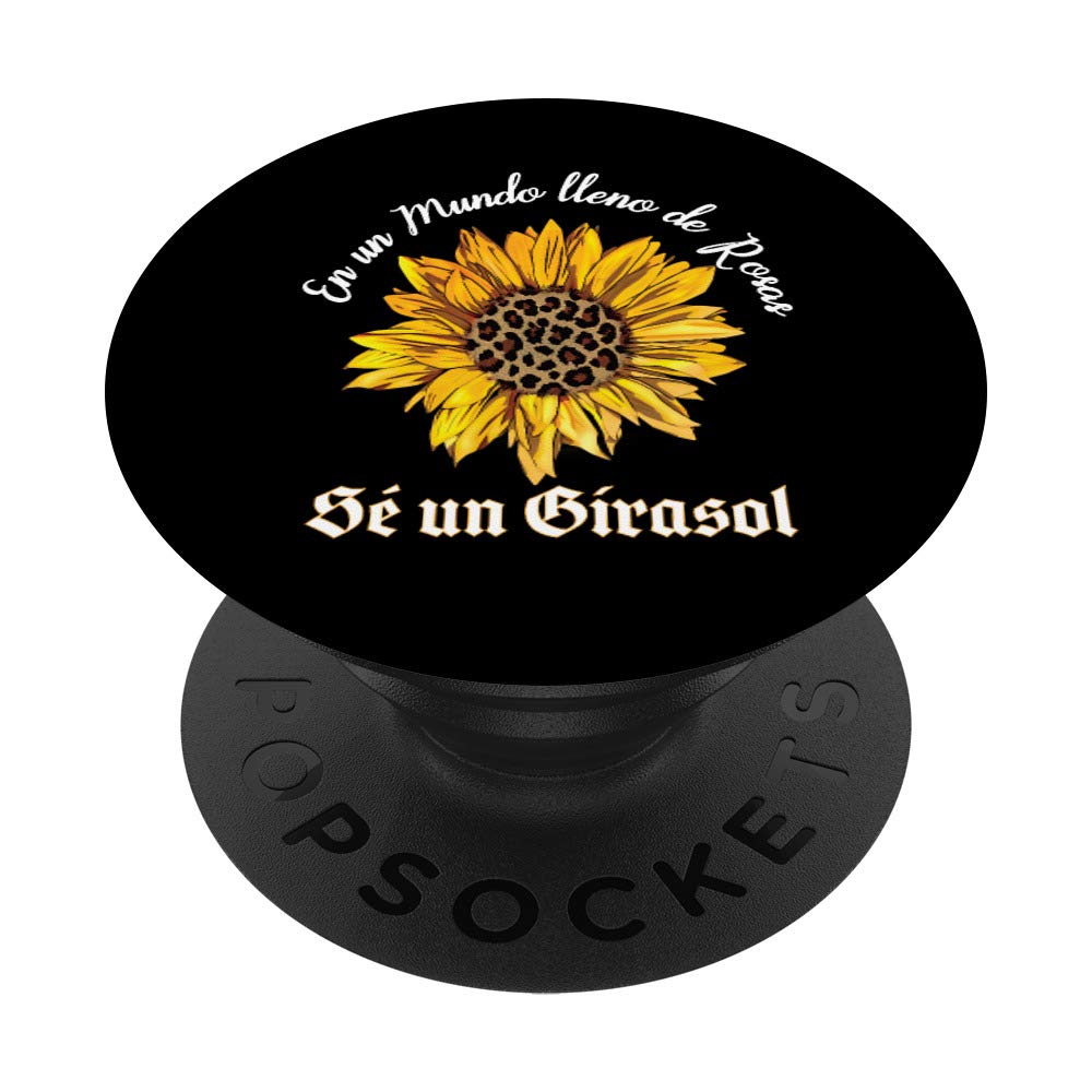 In a world of Roses be a Sunflower Spanish Gift for Friend PopSockets Grip and Stand for Phones and Tablets