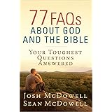 77 FAQs About God and the Bible: Your Toughest Questions Answered (The McDowell Apologetics Library)