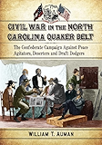 Civil War in the North Carolina Quaker Belt: The Confederate Campaign Against Peace Agitators, Deserters and Draft Dodgers
