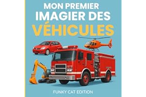 Mon Premier Imagier des Véhicules: 40+ moyens de transport pour bébé et enfant : voitures, camions, bateaux, trains, avions, 