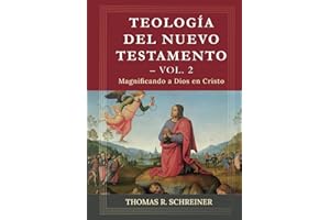 Teologia del Nuevo Testamento - Vol. 2: Magnificando a Dios en Cristo (Teología Bíblica Thomas Schreiner) (Spanish Edition)