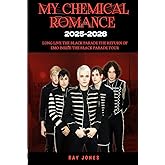 My Chemical Romance 2025-2026: Long Live The black Parade The Return Of Emo Inside The Black Parade 2025-2026 Tour