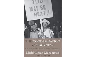 The Condemnation of Blackness: Race, Crime, and the Making of Modern Urban America, With a New Preface