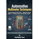 Automotive Multimeter Techniques: Electrical Diagnosis Step by Step - Voltage Drop, Sensor Testing, and the 20 Measurements That Solve 90% of Faults (Automotive Diagnostics &amp; Scan Tool Series)