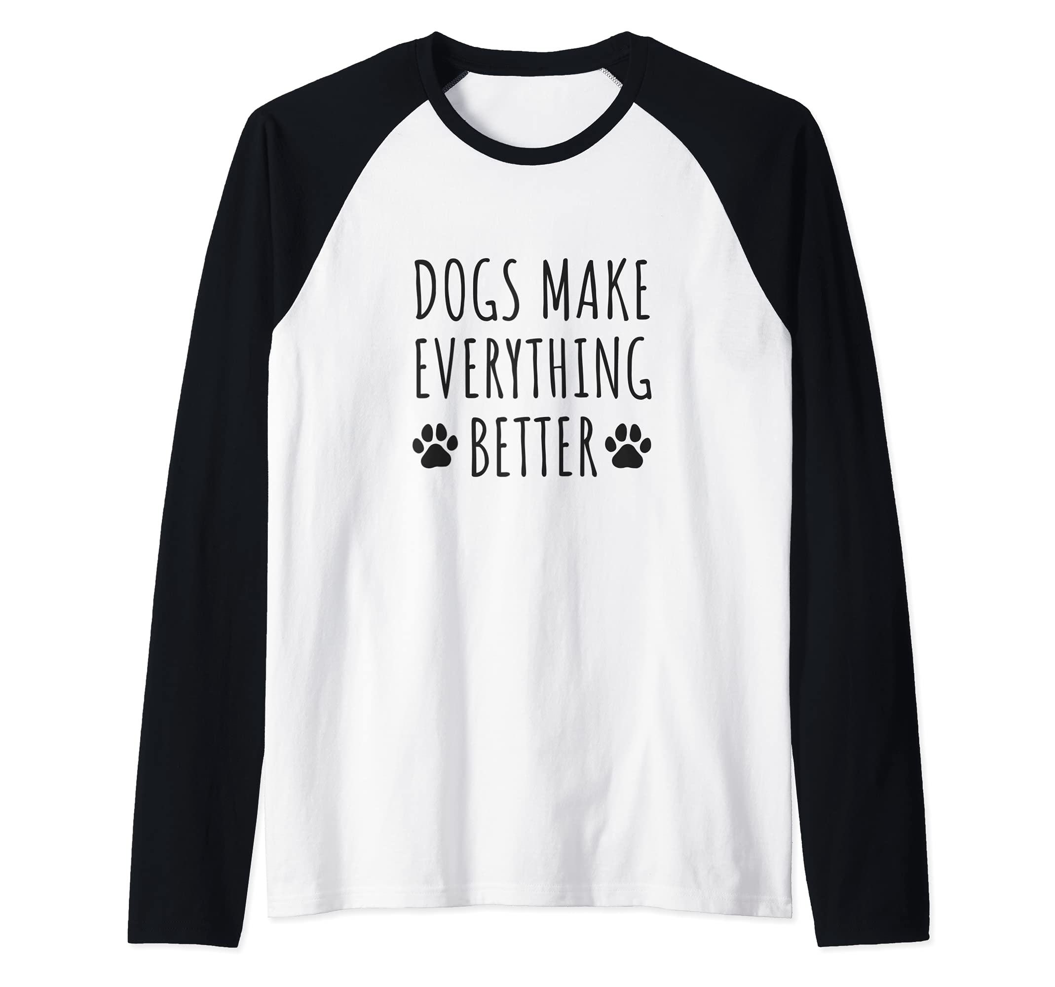 Dogs Make Everything Better - Paws Dog Owners Raglan Baseball Tee