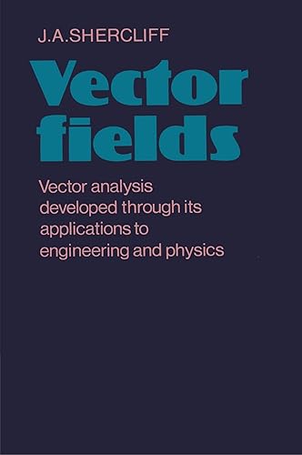 Download Vector Fields: Vector Analysis Developed through its Application to Engineering and Physics PDF