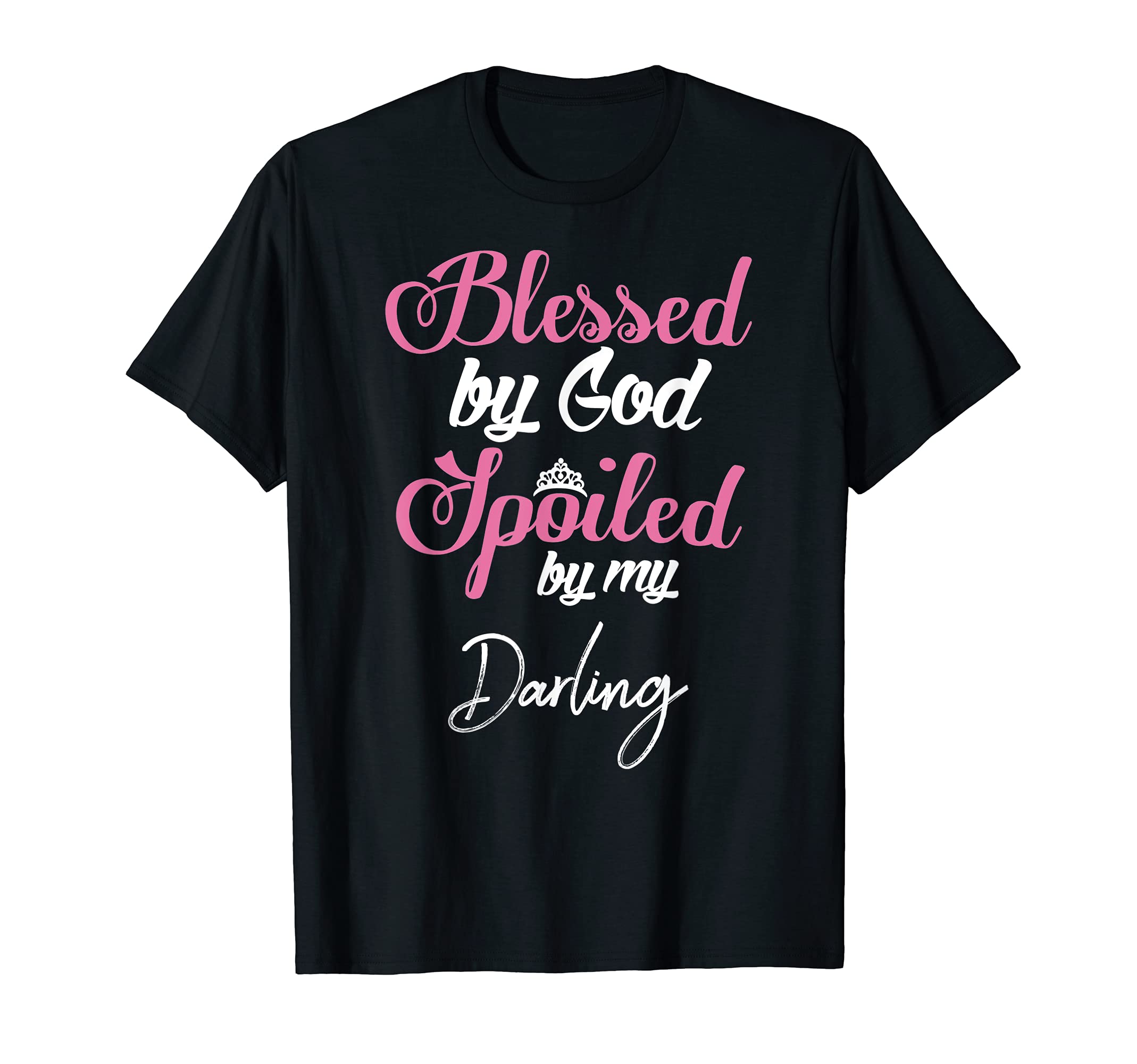 Blessed by God Spoiled by My Darling Design T-Shirt