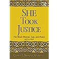 She Took Justice: The Black Woman, Law, and Power – 1619 to 1969 (Criminology and Justice Studies)