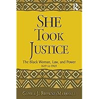 She Took Justice: The Black Woman, Law, and Power – 1619 to 1969 (Criminology and Justice Studies)