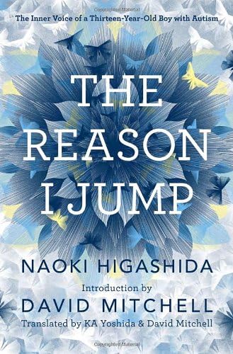The Reason I Jump: The Inner Voice of a Thirteen-Year-Old Boy with Autism Hardcover – International Edition, August 27, 2013