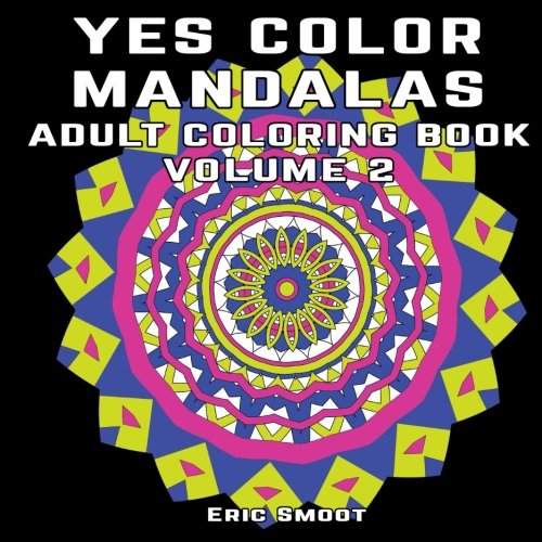 [Read] Yes Color Mandalas Adult Coloring Book Volume 2: Mandala Designs for Coloring KINDLE