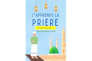 J'apprends la prière pour les garçons: Guide islamique détaillé et illustré pour apprendre à faire la prière et les ablutions