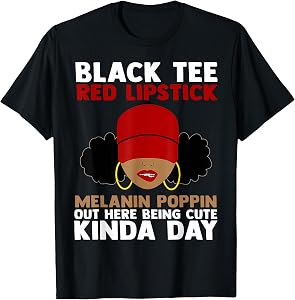 Black Tee Red Lipstick Melanin Poppin Out Here Being Cute T-Shirt