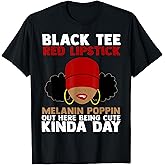 Black Tee Red Lipstick Melanin Poppin Out Here Being Cute T-Shirt