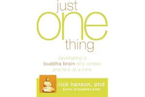 Just One Thing: Developing a Buddha Brain One Simple Practice at a Time