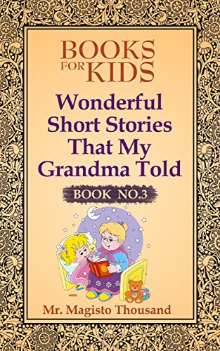 Books For Kids: Wonderful short stories that my Grandma told: Book  No.3 (Books For Kids, Kids Books, Ages 4-8, Fairy Tales, Books For Children)
