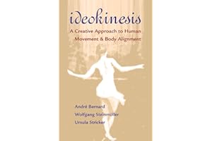 Ideokinesis: A Creative Approach to Human Movement and Body Alignment