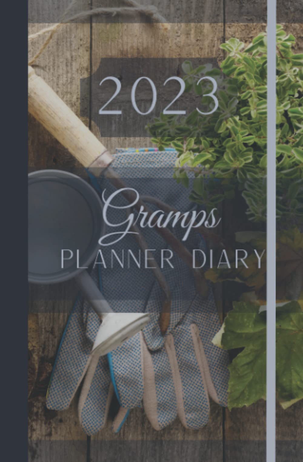 Gramps Diary 2023 & Weekly Planner Weekly Organiser For Busy Gramps Gardening Design: A Brilliantly Designed Spacious Year Diary - A Wonderful Gift Someone Special Week to View